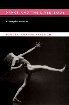 Dance And The Lived Body by Fraleigh, Sondra Horton
