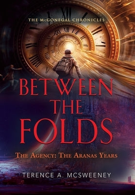 Between the Folds - The Agency: The Aranas Years by McSweeney, Terence A.