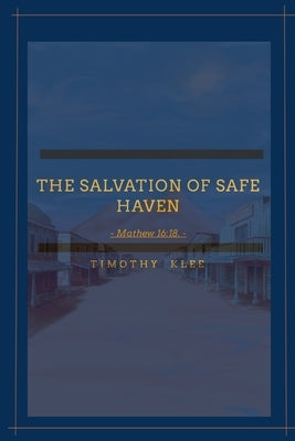 The Salvation of Safe Haven: Matthew 16:28. by Klee, Timothy