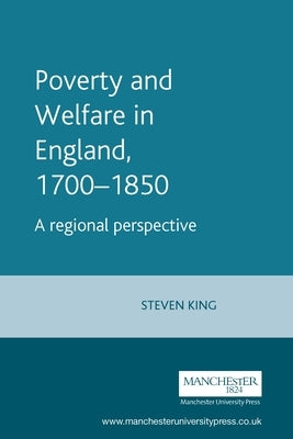 Poverty and Welfare in England, 1700-1850 by King, Steve