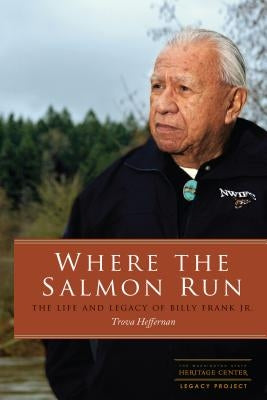 Where the Salmon Run: The Life and Legacy of Bill Frank Jr. by Heffernan, Trova