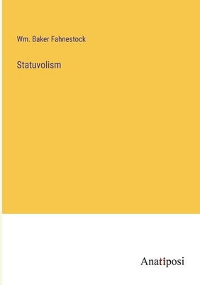Statuvolism by Fahnestock, Wm Baker