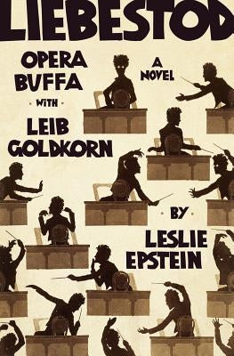 Liebestod: Opera Buffa with Leib Goldkorn by Epstein, Leslie
