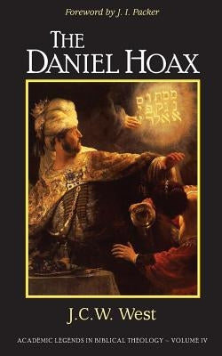 The Daniel Hoax: Who Wrote Daniel? by Packer, J. I.