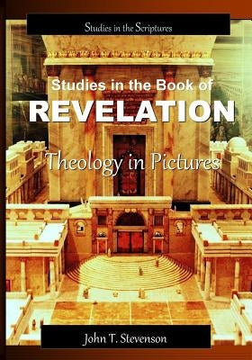 Studies in the Book of Revelation: Theology in Pictures by Stevenson, John T.