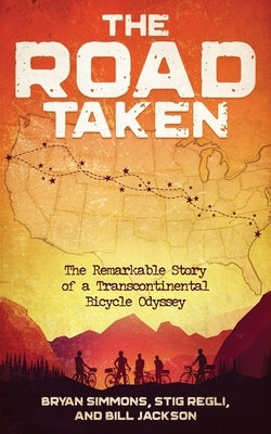 The Road Taken: The Remarkable Story of a Transcontinental Bicycle Odyssey by Simmons, Bryan