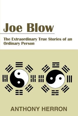 Joe Blow: The Extraordinary True Stories of an Ordinary Person by Herron, Anthony