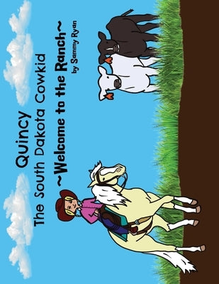 Quincy the South Dakota Cowkid: Welcome to the Ranch by Ryan, Sammy