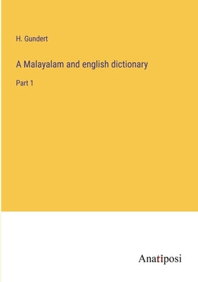 A Malayalam and english dictionary: Part 1 by Gundert, H.