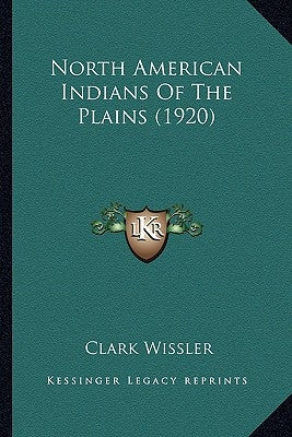 North American Indians of the Plains (1920) by Wissler, Clark