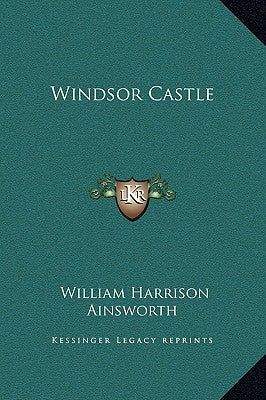 Windsor Castle by Ainsworth, William Harrison