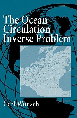 The Ocean Circulation Inverse Problem by Wunsch, Carl