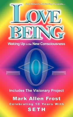 Love Being - Waking Up in the New Consciousness by Frost, Mark Allen