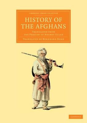 History of the Afghans: Translated from the Persian of Neamet Ullah by Nimat Allah, Haravi