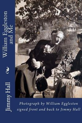 William Eggleston and Me: Photograph by William Eggleston signed front and back to Jimmy Hall by Hall, Jimmy