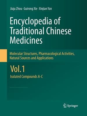 Encyclopedia of Traditional Chinese Medicines - Molecular Structures, Pharmacological Activities, Natural Sources and Applications: Vol. 1: Isolated C by Zhou, Jiaju