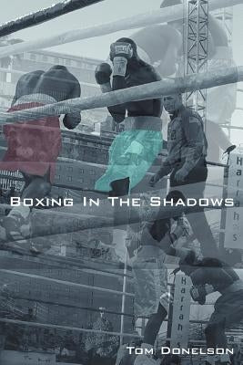 Boxing in the Shadows by Donelson, Thomas