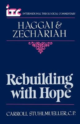 Rebuilding with Hope: A Commentary on the Books of Haggai and Zechariah by Stuhlmueller, Carroll