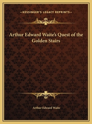 Arthur Edward Waite's Quest of the Golden Stairs by Waite, Arthur Edward