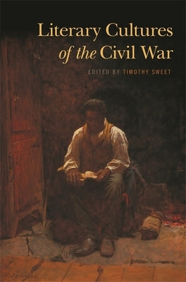 Literary Cultures of the Civil War by Sweet, Timothy