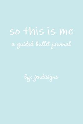 so this is me - a guided bullet journal by Jendisigns
