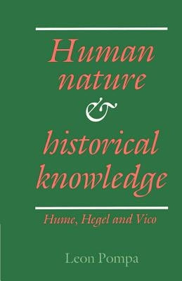 Human Nature and Historical Knowledge: Hume, Hegel and Vico by Pompa, Leon