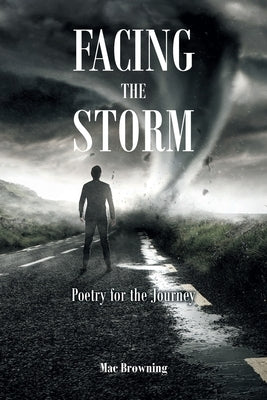 Facing The Storm: Poetry for the Journey by Browning, Mac