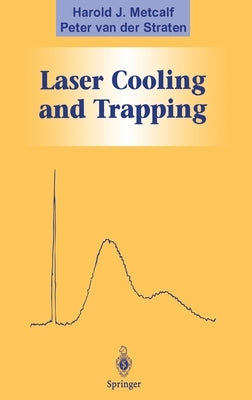 Laser Cooling and Trapping by Metcalf, Harold J.