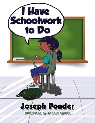 I Have Schoolwork to Do by Ponder, Joseph