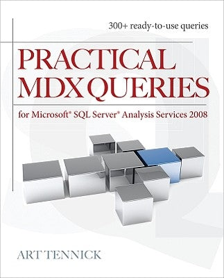 Practical MDX Queries: For Microsoft SQL Server Analysis Services 2008 by Tennick, Art