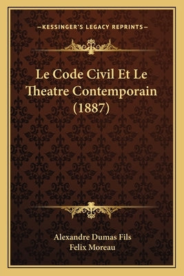 Le Code Civil Et Le Theatre Contemporain (1887) by Fils, Alexandre Dumas