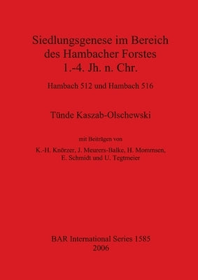 Siedlungsgenese im Bereich des Hambacher Forstes 1.-4. Jh. n. Chr.: Hambach 512 und Hambach 516 by Kaszab-Olschewski, Tünde