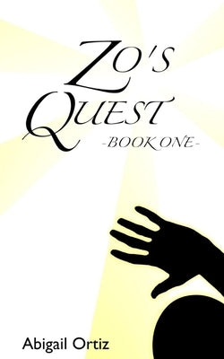 Zo's Quest: - Book One - by Ortiz, Abigail