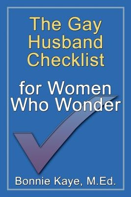 The Gay Husband Checklist for Women Who Wonder by Kaye, Bonnie