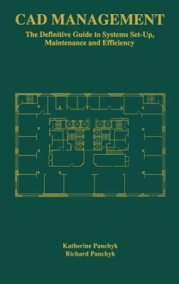 CAD Management: The Definitive Guide to Systems Set-Up, Maintenance and Efficiency by Panchyk, Katherine