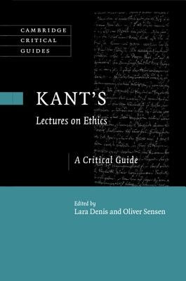 Kant's Lectures on Ethics: A Critical Guide by Denis, Lara