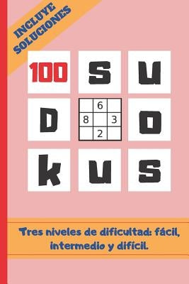 100 Sudokus: VARIOS NIVELES DE DIFICULTAD: FÁCIL, MEDIO Y DIFÍCIL. Tamaño Cuartilla. INCLUYE SOLUCIONES. REGALO ORIGINAL. JUEGOS DE by Puzzles, Inspired