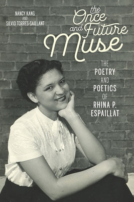 The Once and Future Muse: The Poetry and Poetics of Rhina P. Espaillat by Kang, Nancy