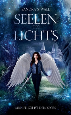 Seelen des Lichts: Mein Fluch ist dein Segen by Wall, Sandra S.