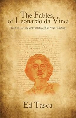 The Fables of Leonardo Da Vinci: New Updated Version 2017 by Tasca, Ed