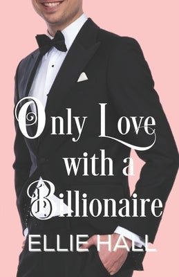Only Love with a Billionaire by Hall, Ellie