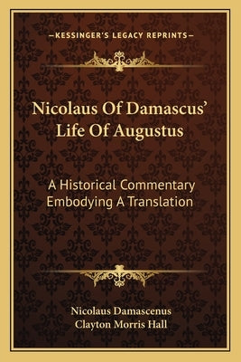 Nicolaus of Damascus' Life of Augustus: A Historical Commentary Embodying a Translation by Damascenus, Nicolaus