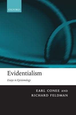 Evidentialism: Essays in Epistemology by Conee, Earl