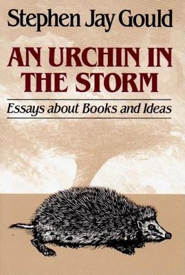 Urchin in the Storm: Essays about Books and Ideas by Gould, Stephen Jay