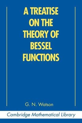 A Treatise on the Theory of Bessel Functions by Watson, G. N.