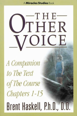 The Other Voice: A Companion to the Text of the Course Chapters 1-15 by Haskell, Brent