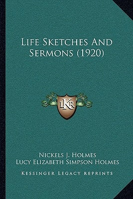 Life Sketches And Sermons (1920) by Holmes, Nickels J.