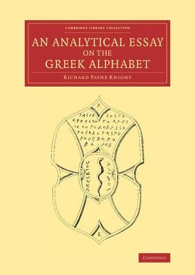 An Analytical Essay on the Greek Alphabet by Knight, Richard Payne