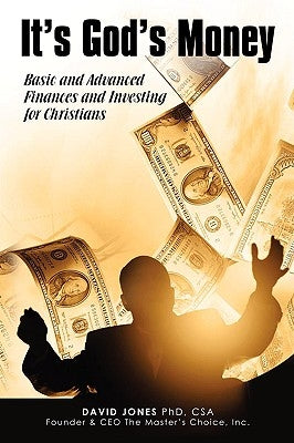 It's God's Money: Basic and Advanced Finances and Investing for Christians by Jones, David