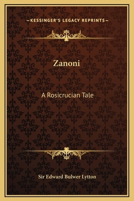 Zanoni: A Rosicrucian Tale by Lytton, Edward Bulwer